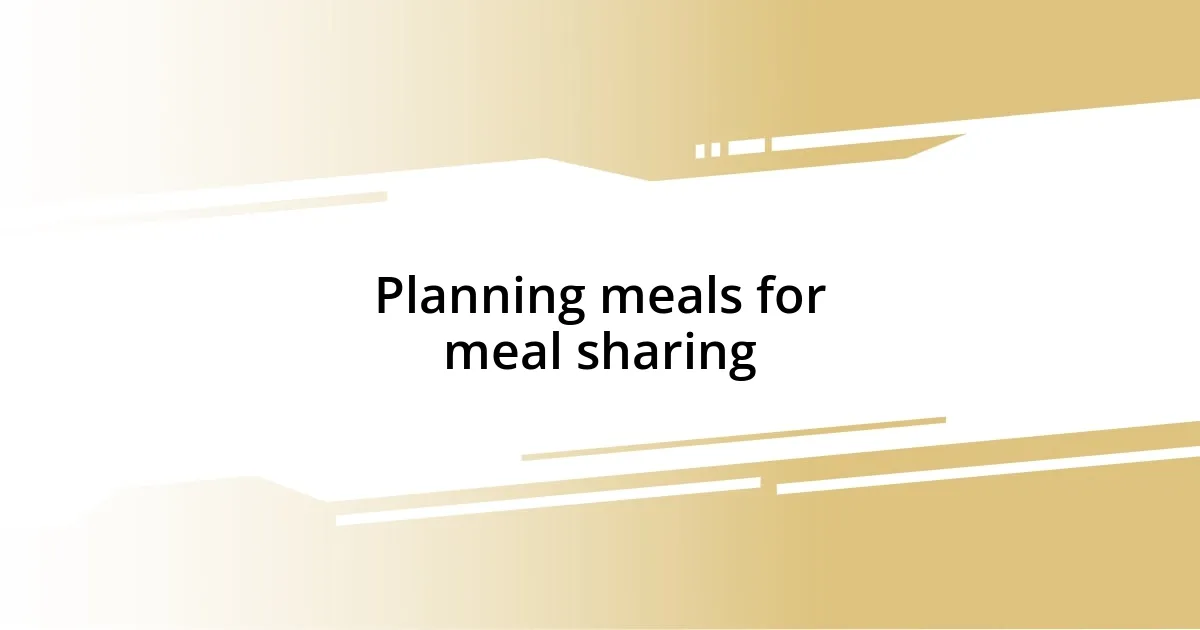 Planning meals for meal sharing