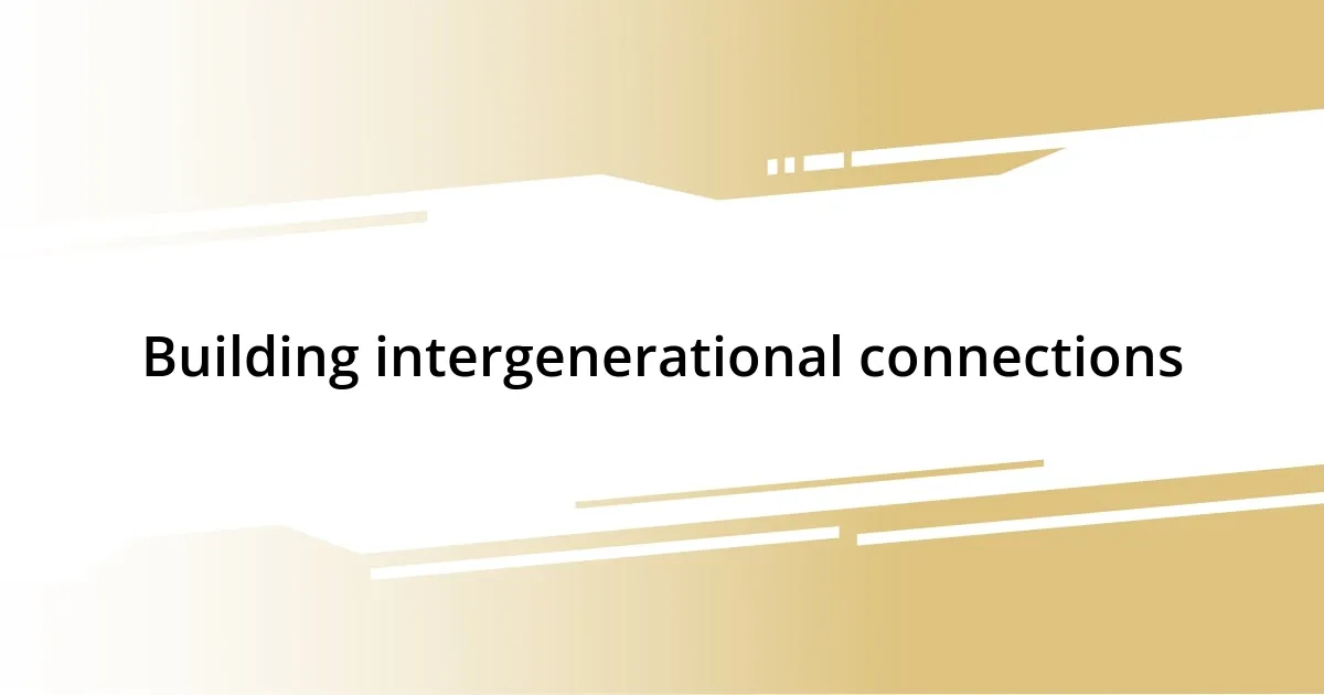 Building intergenerational connections