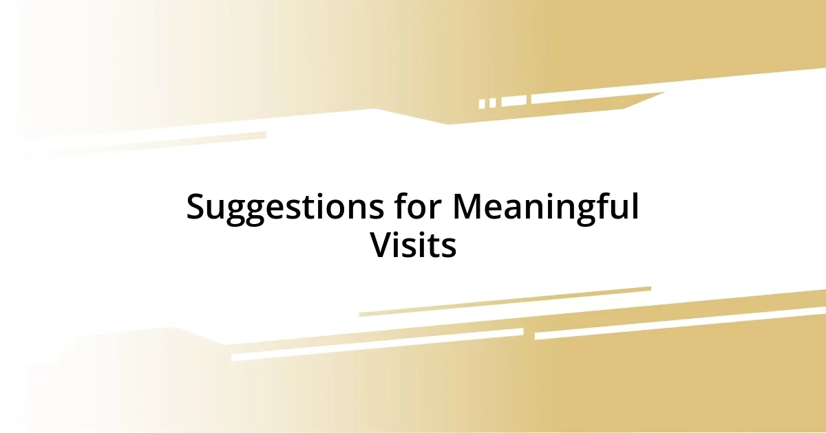 Suggestions for Meaningful Visits