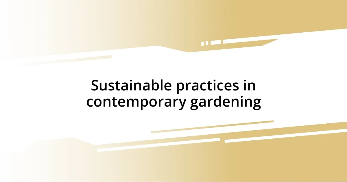 Sustainable practices in contemporary gardening