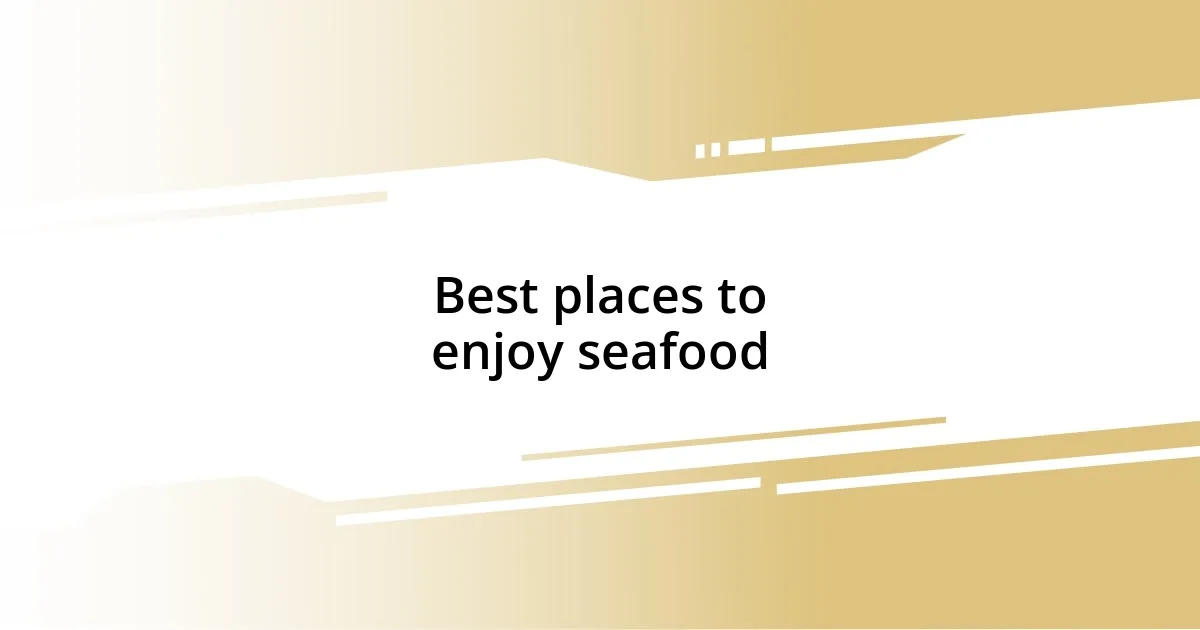 Best places to enjoy seafood